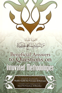 Beneficial Answers To Questions On Innovated Methodologies - Shaykh Salih Fawzaan
