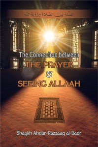 The Connection between the Prayer and Seeing Allaah – Shaykh Abdur-Razzaaq al-Badr